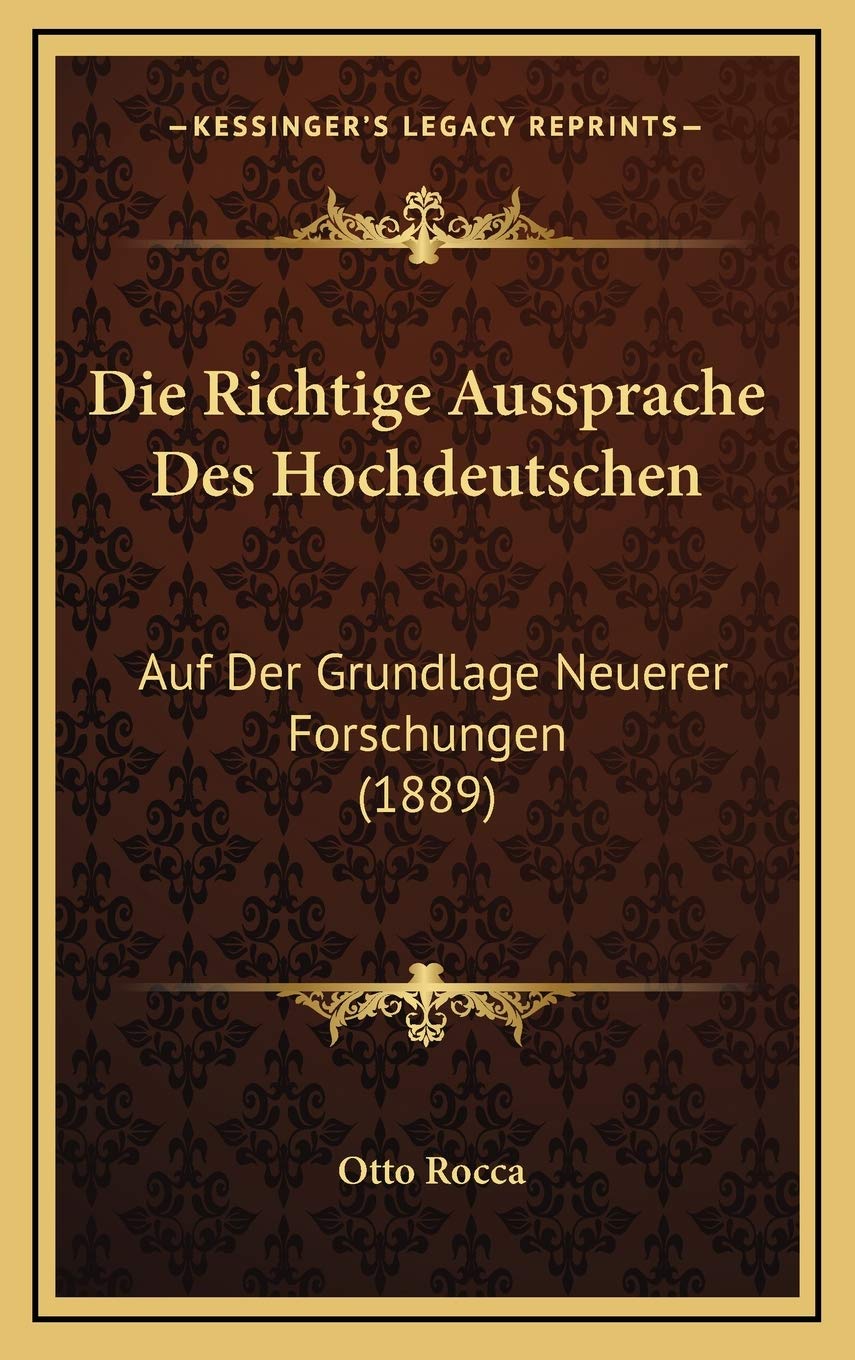 Die Richtige Aussprache Des Hochdeutschen: Auf Der Grundlage Neuerer Forschungen (1889) Contemporary literature