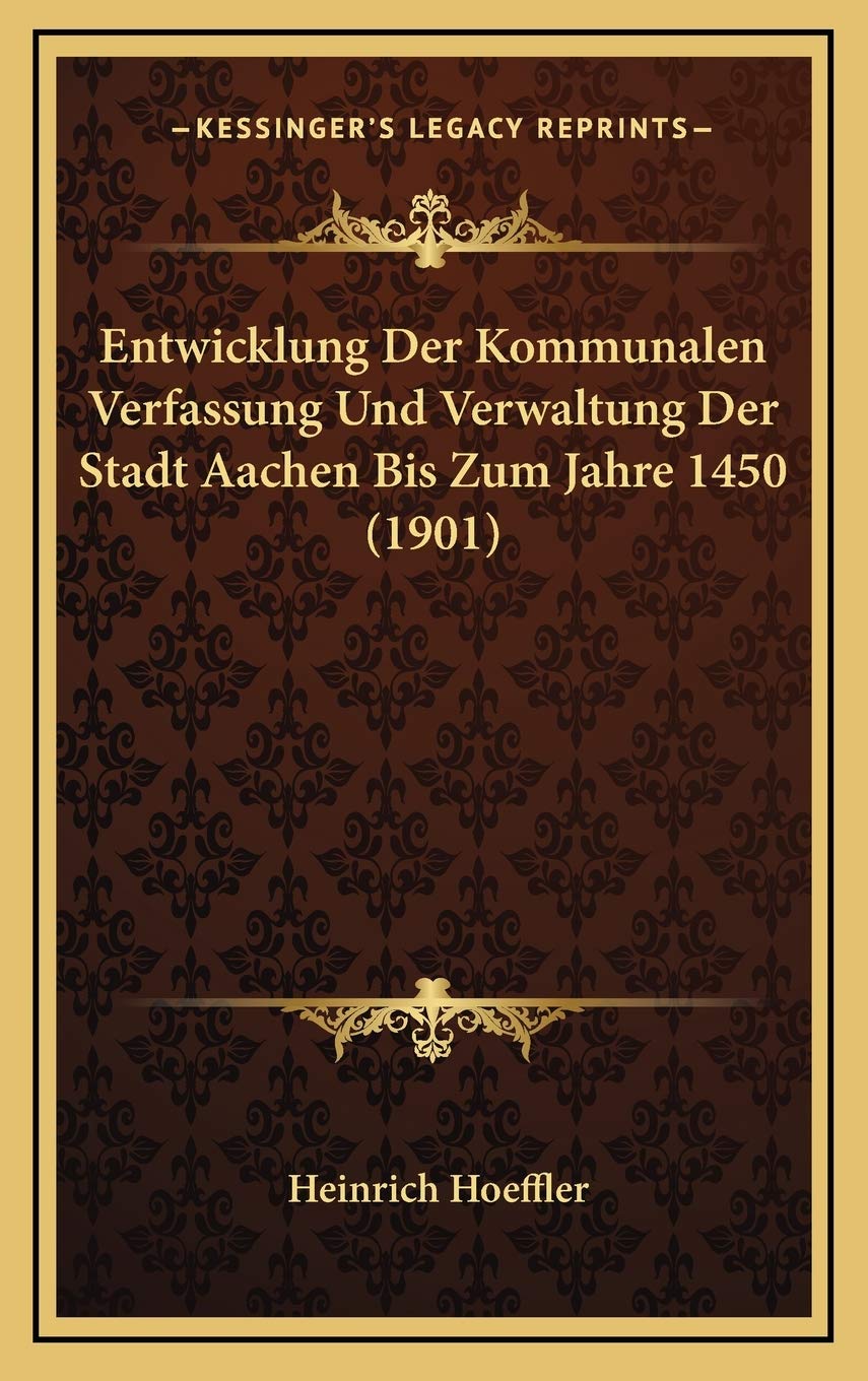 Entwicklung Der Kommunalen Verfassung Und Verwaltung Der Stadt Aachen Bis Zum Jahre 1450 (1901) Contemporary literature