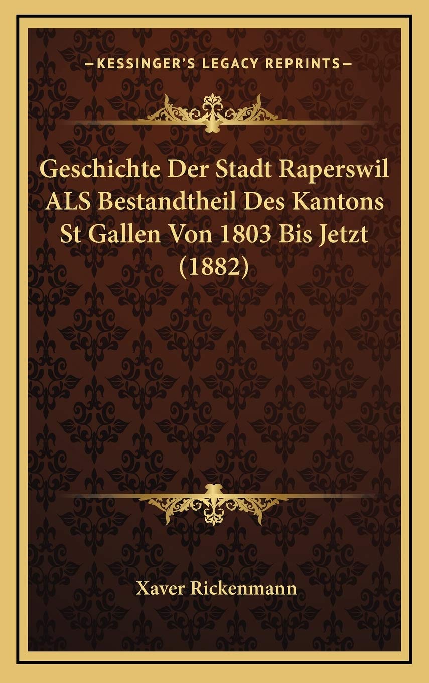 Geschichte Der Stadt Raperswil ALS Bestandtheil Des Kantons St Gallen Von 1803 Bis Jetzt (1882) Contemporary literature