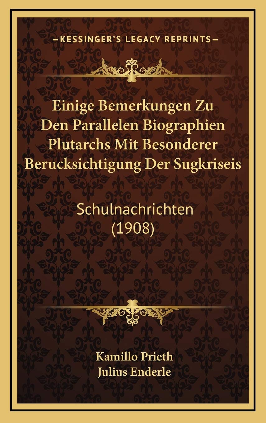 Einige Bemerkungen Zu Den Parallelen Biographien Plutarchs Mit Besonderer Berucksichtigung Der Sugkriseis: Schulnachrichten (1908) Contemporary literature