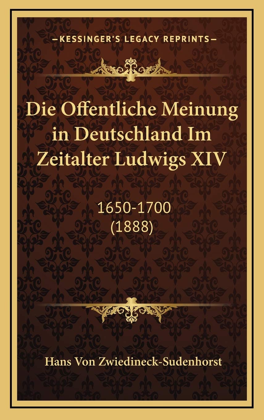 Die Offentliche Meinung in Deutschland Im Zeitalter Ludwigs XIV: 1650-1700 (1888) Contemporary literature Books