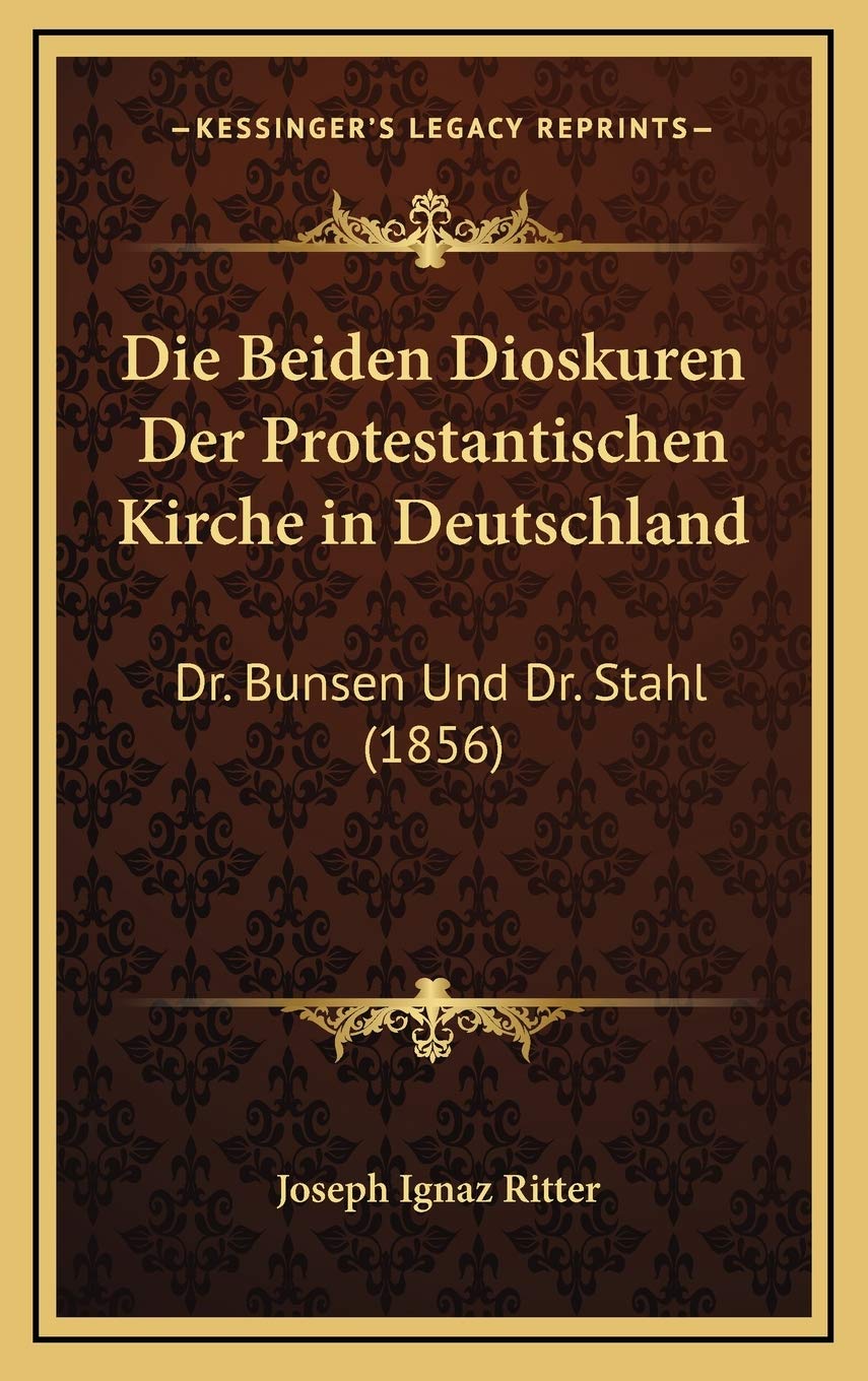 Die Beiden Dioskuren Der Protestantischen Kirche in Deutschland: Dr. Bunsen Und Dr. Stahl (1856) Contemporary literature