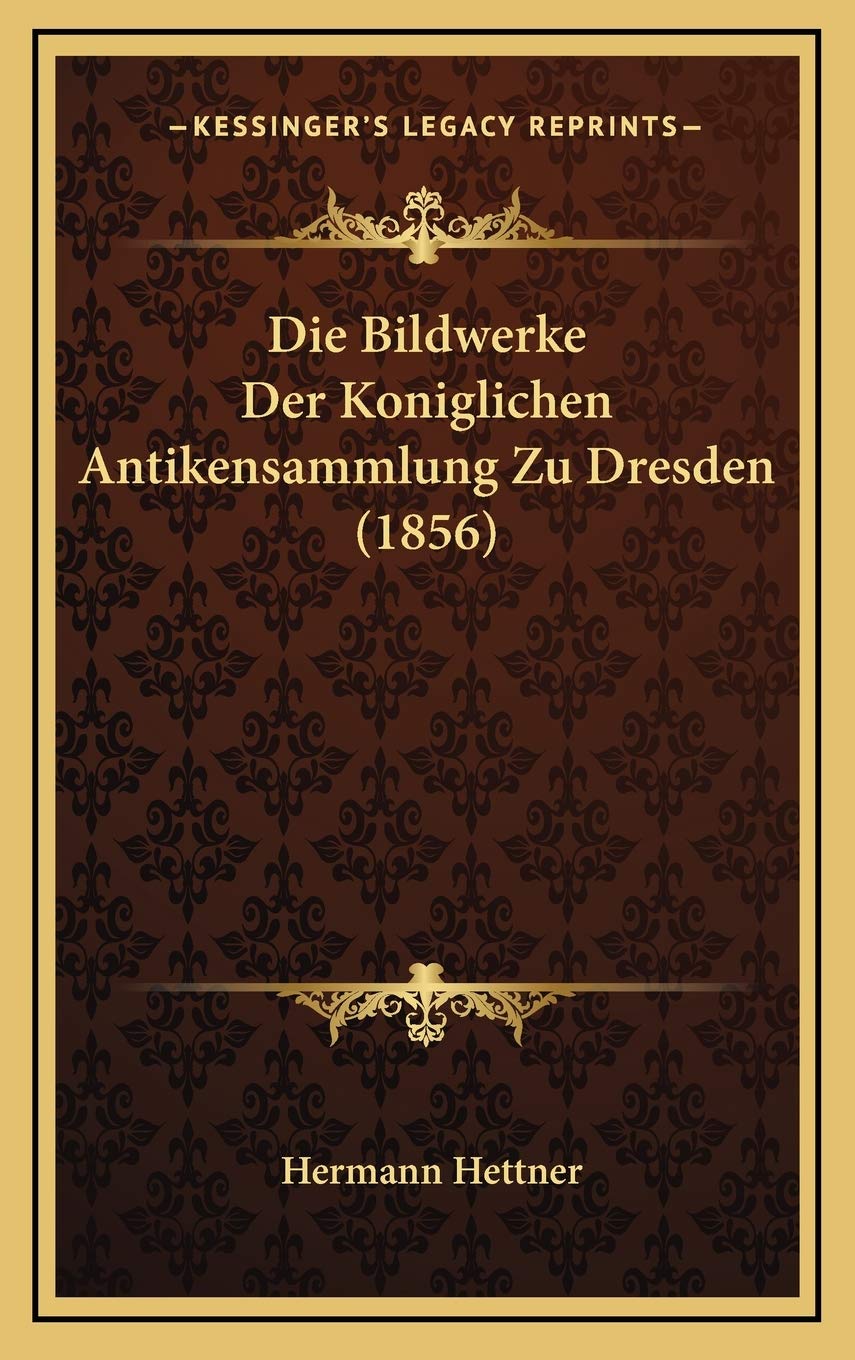 Die Bildwerke Der Koniglichen Antikensammlung Zu Dresden (1856) Contemporary literature