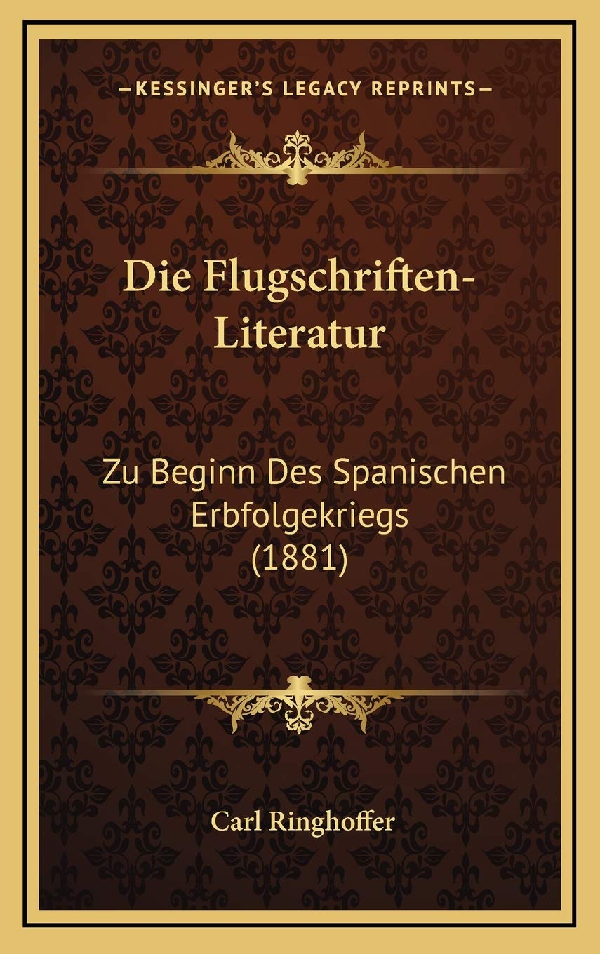 Die Flugschriften-Literatur: Zu Beginn Des Spanischen Erbfolgekriegs (1881) Contemporary literature