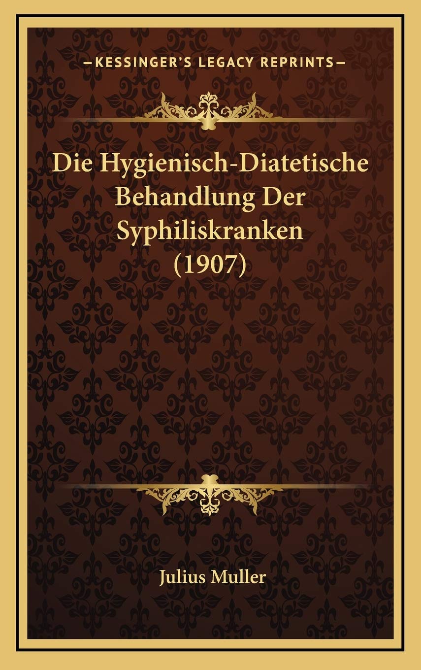 Die Hygienisch-Diatetische Behandlung Der Syphiliskranken (1907) Contemporary literature
