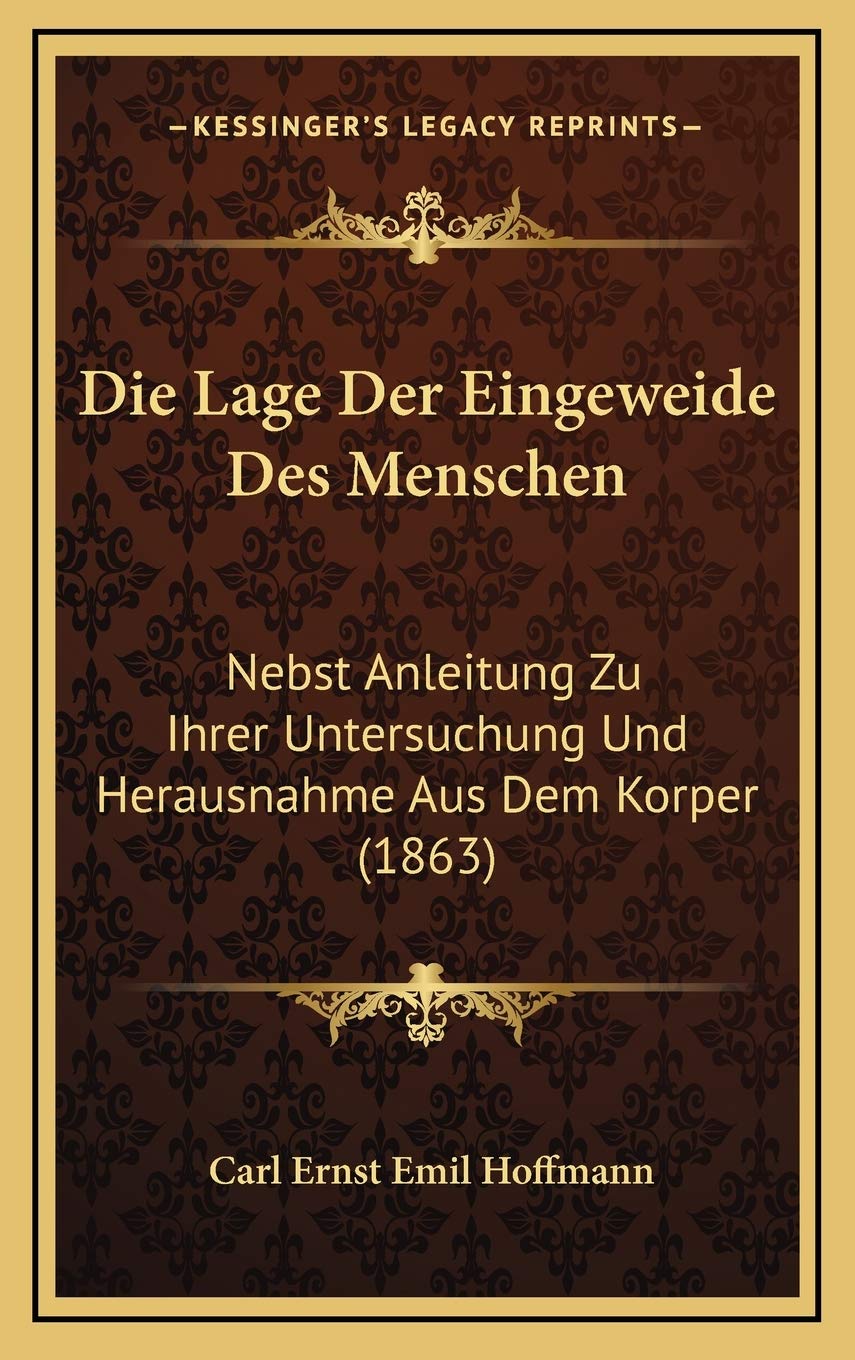 Die Lage Der Eingeweide Des Menschen: Nebst Anleitung Zu Ihrer Untersuchung Und Herausnahme Aus Dem Korper (1863) Contemporary literature