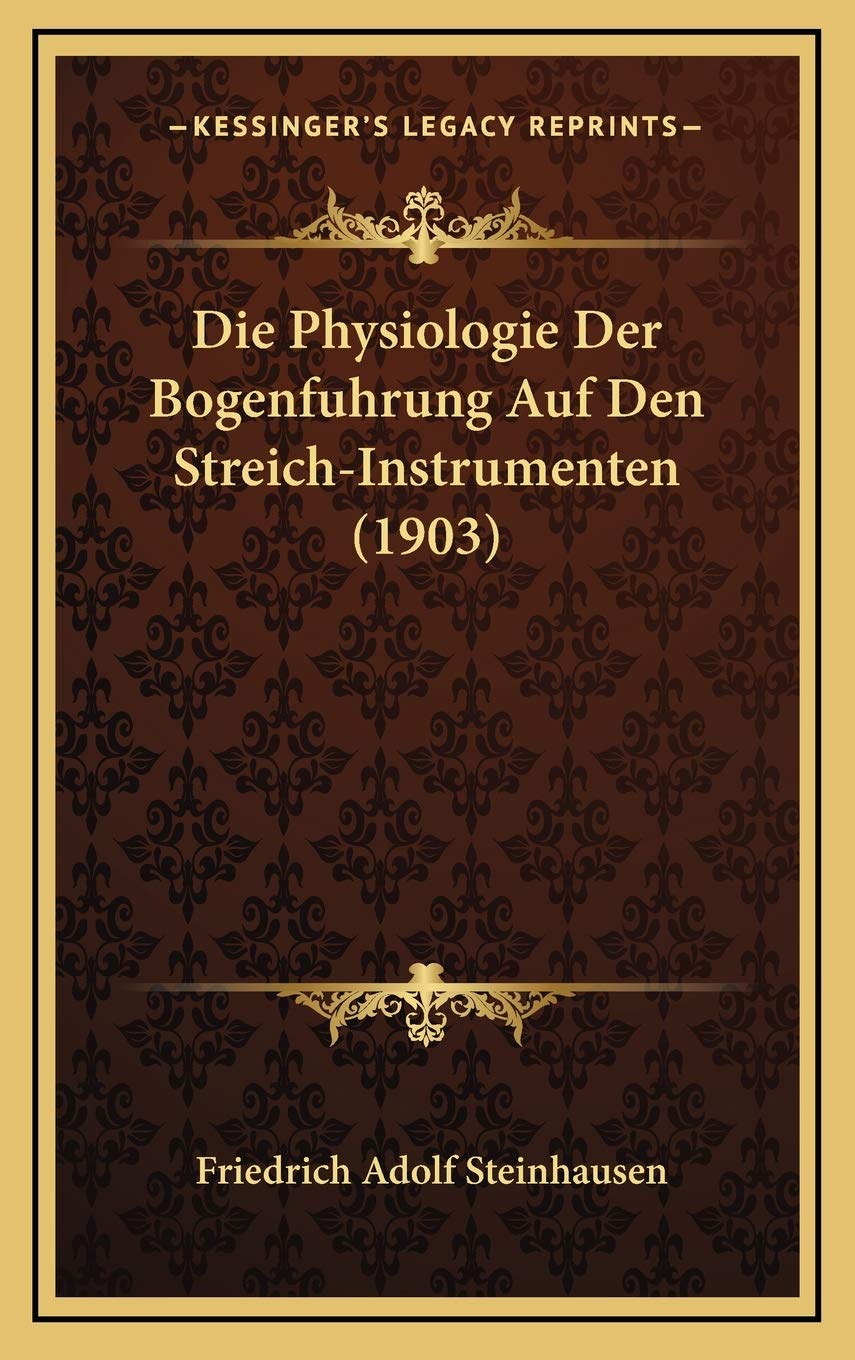 Die Physiologie Der Bogenfuhrung Auf Den Streich-Instrumenten (1903) International