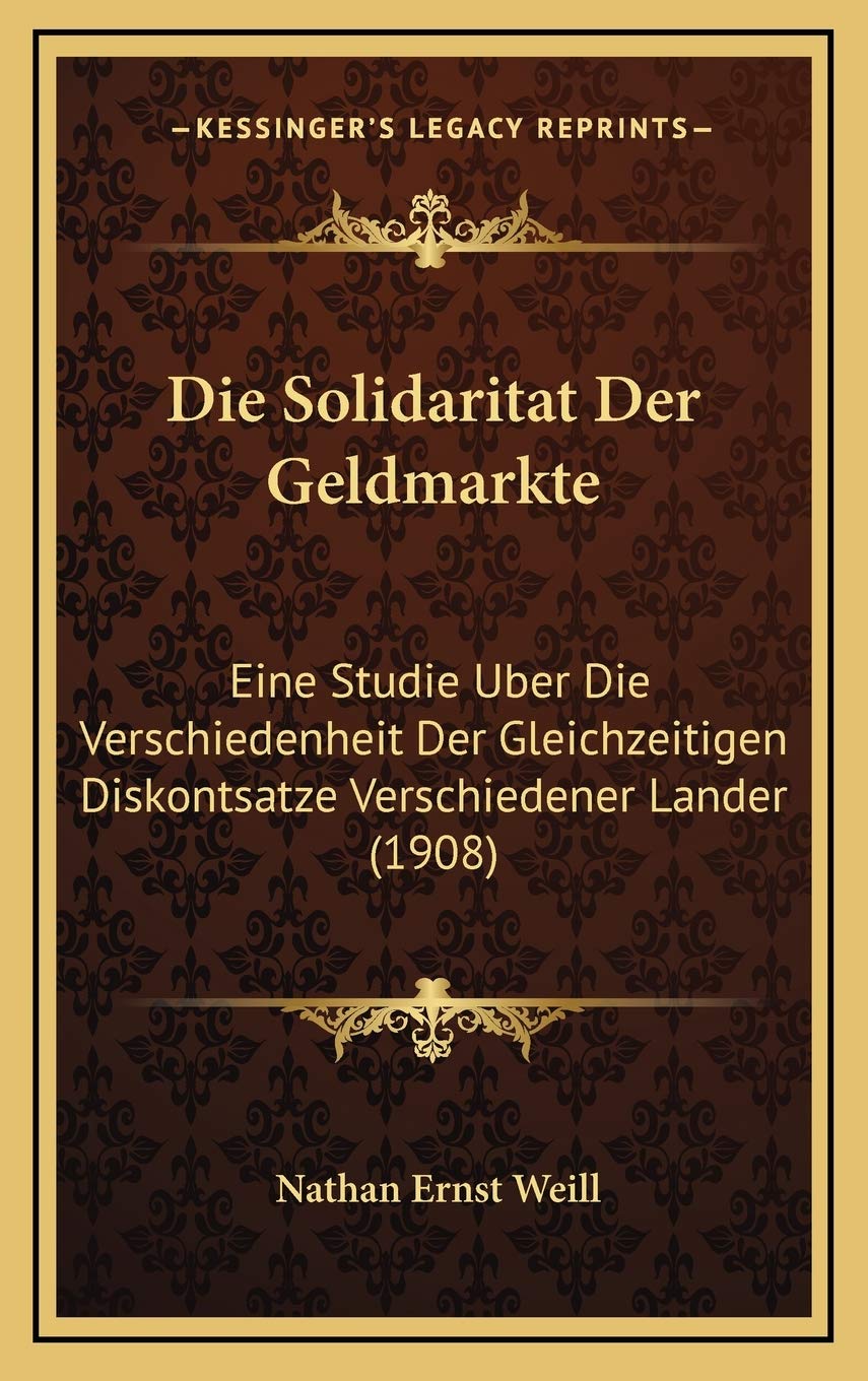 Die Solidaritat Der Geldmarkte: Eine Studie Uber Die Verschiedenheit Der Gleichzeitigen Diskontsatze Verschiedener Lander (1908) Contemporary literature