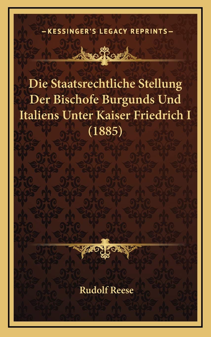 Die Staatsrechtliche Stellung Der Bischofe Burgunds Und Italiens Unter Kaiser Friedrich I (1885) Contemporary literature