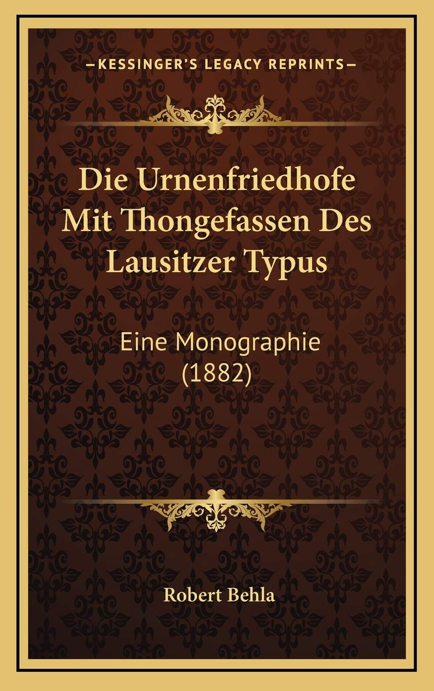 Die Urnenfriedhofe Mit Thongefassen Des Lausitzer Typus: Eine Monographie (1882) Contemporary literature