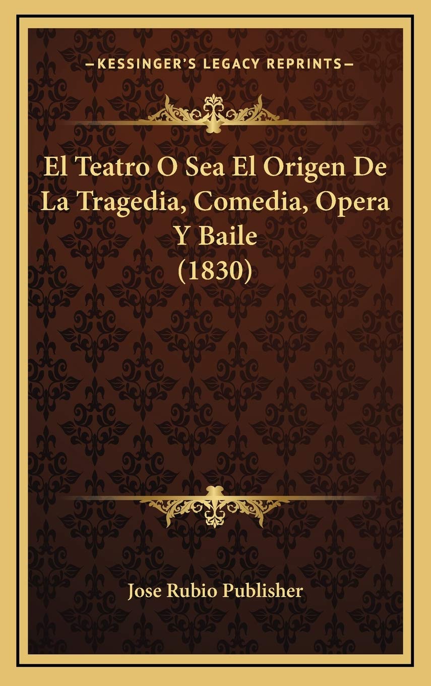 El Teatro O Sea El Origen De La Tragedia, Comedia, Opera Y Baile (1830) Contemporary literature