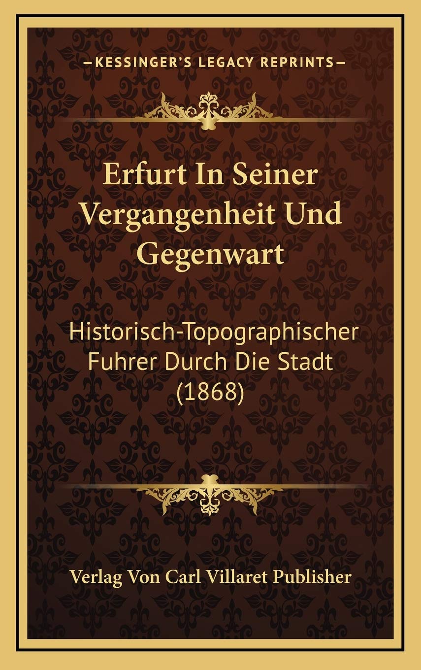 Erfurt In Seiner Vergangenheit Und Gegenwart: Historisch-Topographischer Fuhrer Durch Die Stadt (1868) Contemporary literature Books