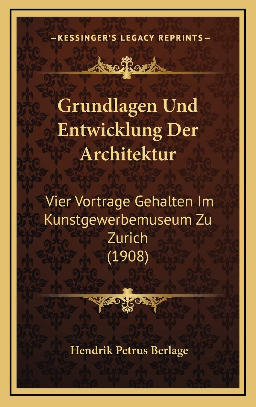 Grundlagen Und Entwicklung Der Architektur: Vier Vortrage Gehalten Im Kunstgewerbemuseum Zu Zurich (1908) Contemporary literature