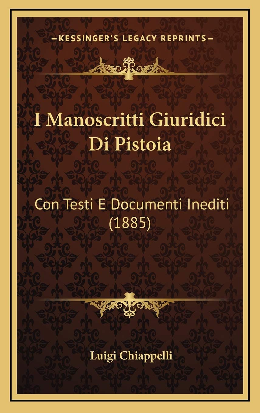 I Manoscritti Giuridici Di Pistoia: Con Testi E Documenti Inediti (1885) Contemporary literature