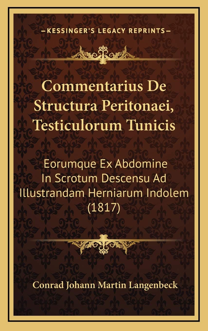 Commentarius De Structura Peritonaei, Testiculorum Tunicis: Eorumque Ex Abdomine In Scrotum Descensu Ad Illustrandam Herniarum Indolem (1817) Contemporary literature