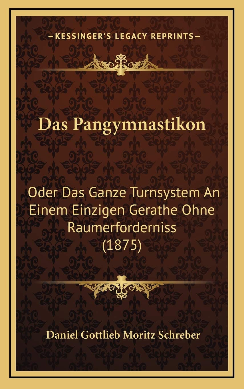 Das Pangymnastikon: Oder Das Ganze Turnsystem An Einem Einzigen Gerathe Ohne Raumerforderniss (1875) Contemporary literature
