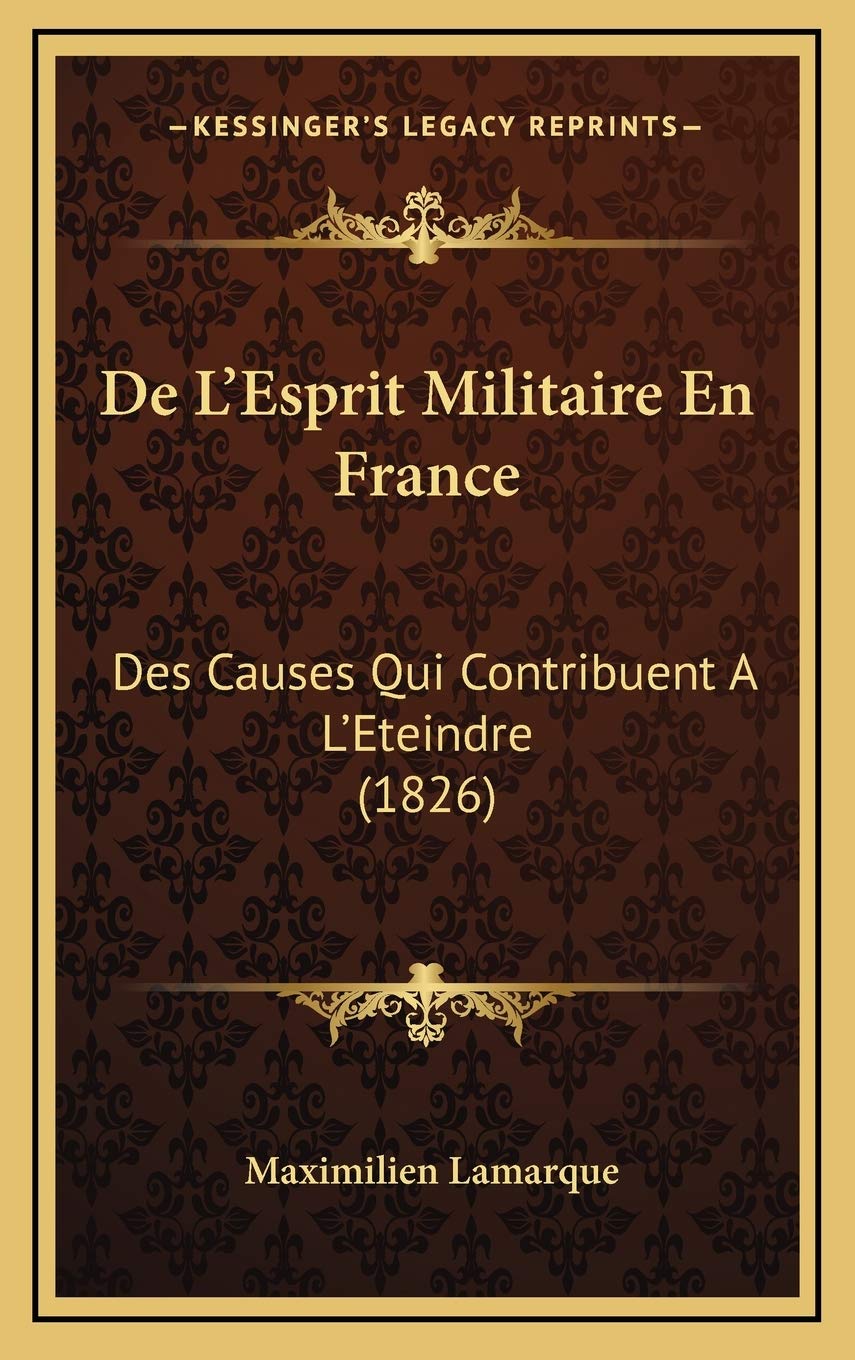 De L'Esprit Militaire En France: Des Causes Qui Contribuent A L'Eteindre (1826) Contemporary literature