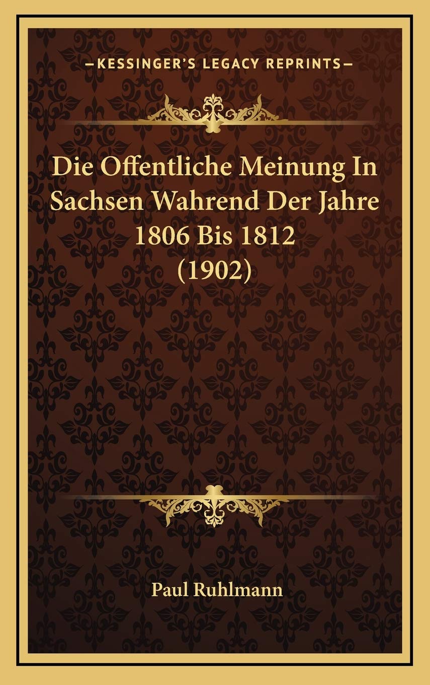 Die Offentliche Meinung In Sachsen Wahrend Der Jahre 1806 Bis 1812 (1902) Contemporary literature