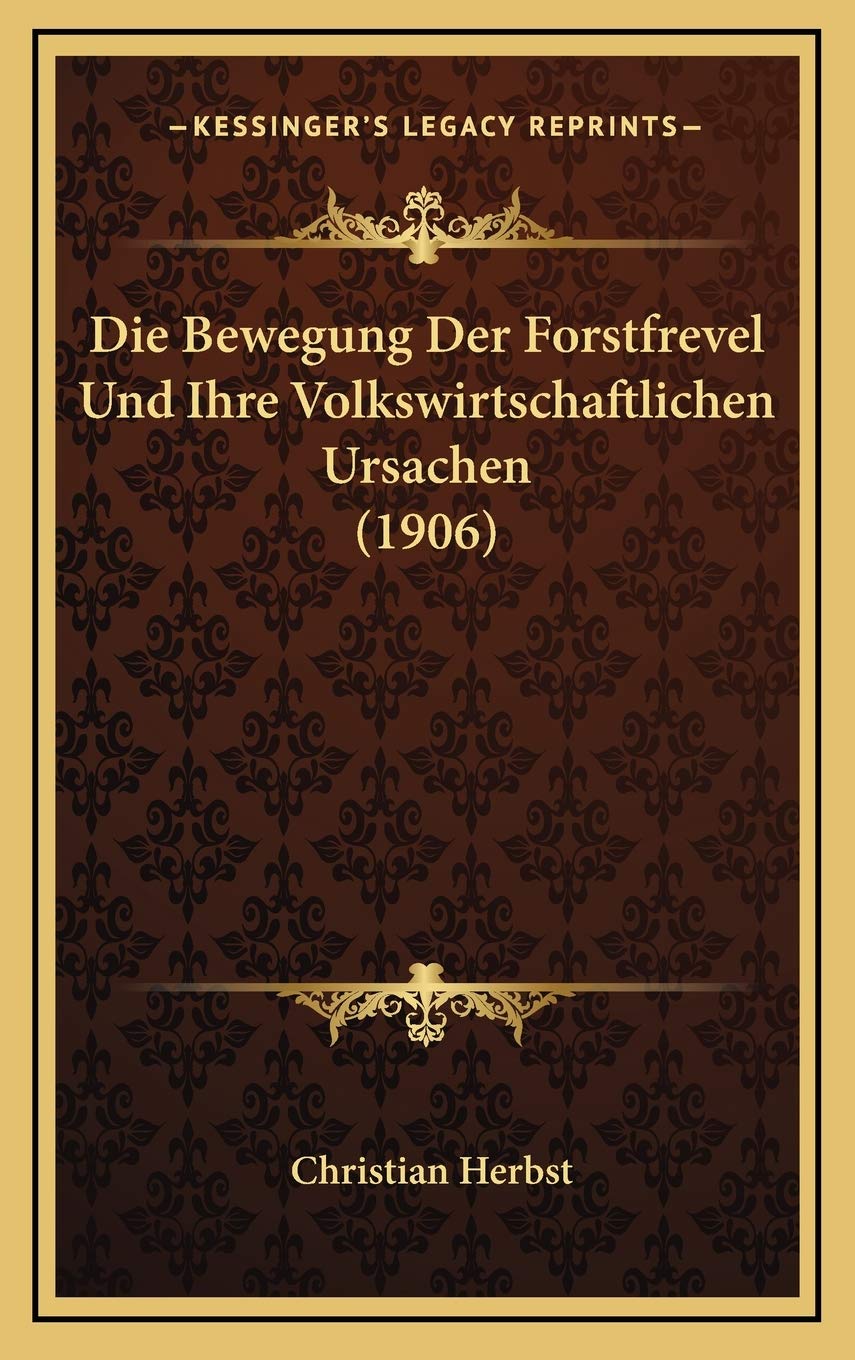 Die Bewegung Der Forstfrevel Und Ihre Volkswirtschaftlichen Ursachen (1906) Contemporary literature