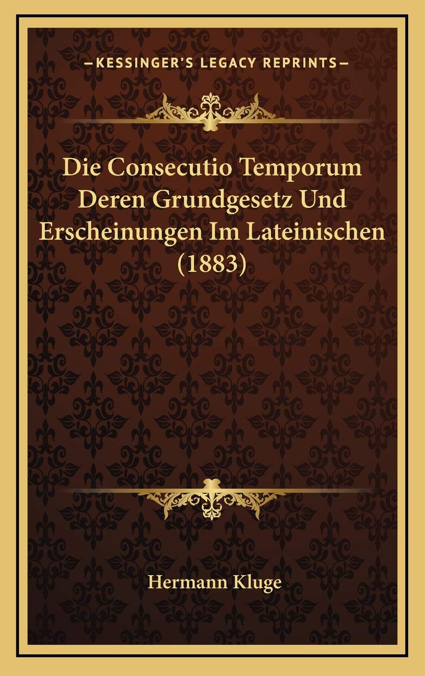 Die Consecutio Temporum Deren Grundgesetz Und Erscheinungen Im Lateinischen (1883) Contemporary literature Books