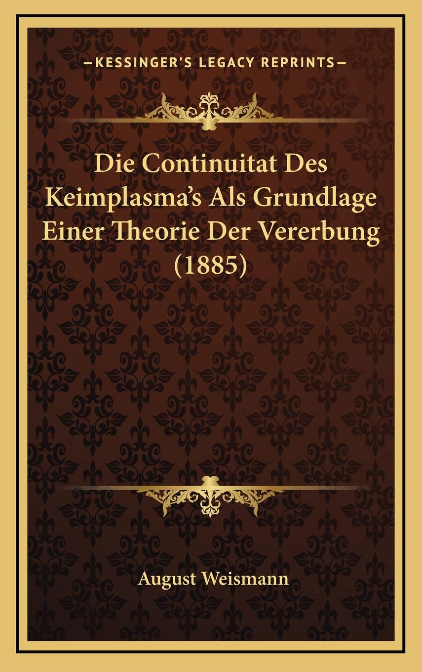 Die Continuitat Des Keimplasma's Als Grundlage Einer Theorie Der Vererbung (1885) Contemporary literature