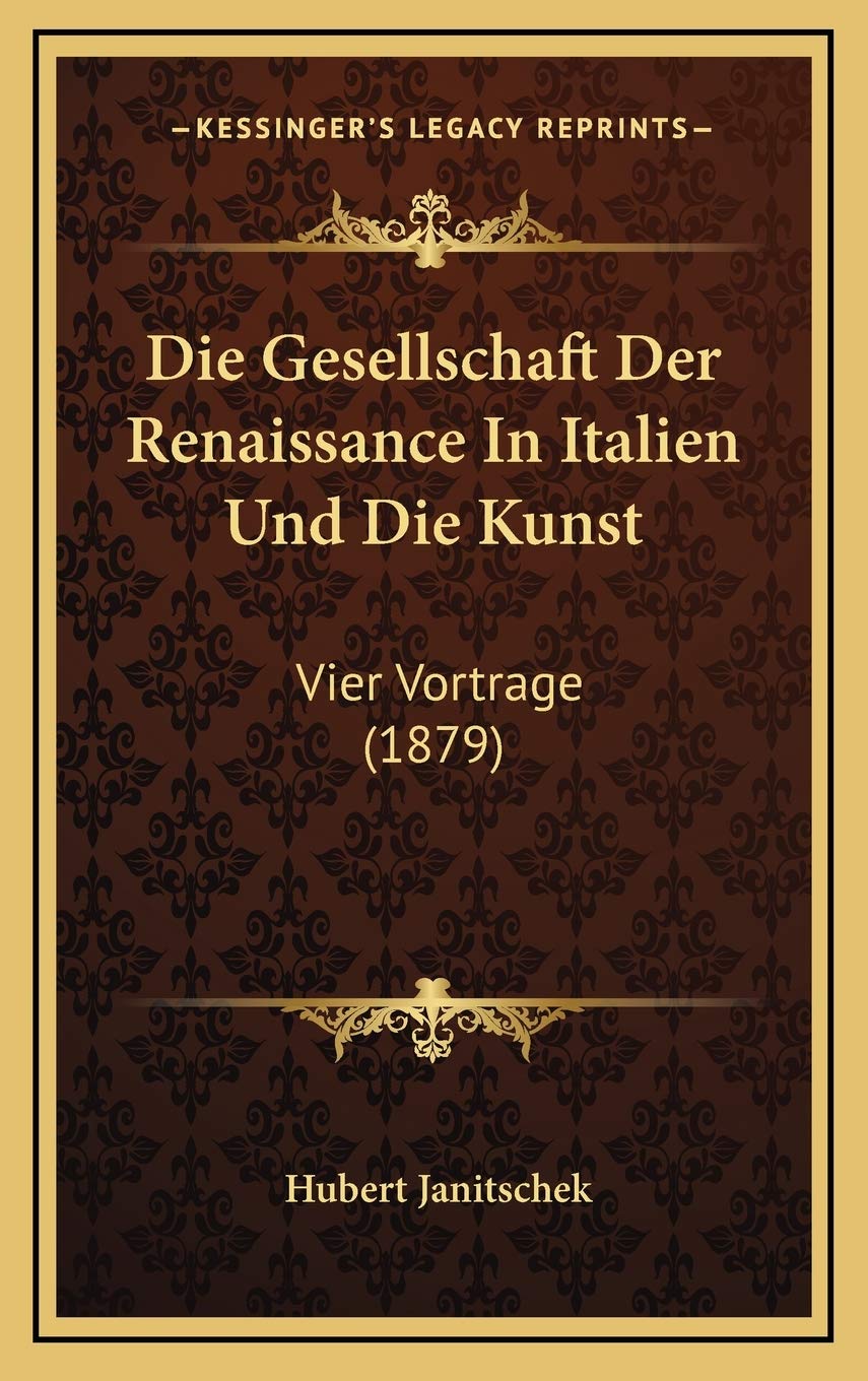 Die Gesellschaft Der Renaissance In Italien Und Die Kunst: Vier Vortrage (1879) Contemporary literature