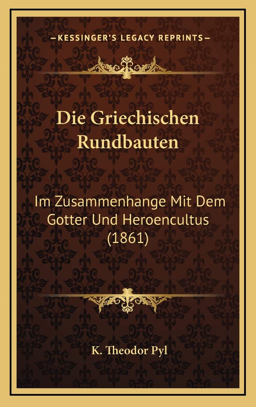 Die Griechischen Rundbauten: Im Zusammenhange Mit Dem Gotter Und Heroencultus (1861) Contemporary literature