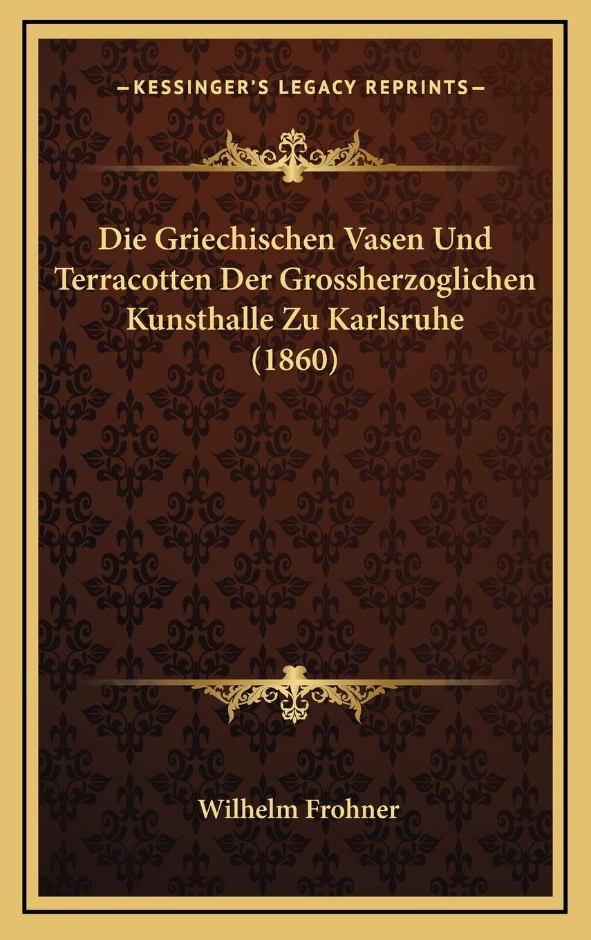 Die Griechischen Vasen Und Terracotten Der Grossherzoglichen Kunsthalle Zu Karlsruhe (1860) Contemporary literature