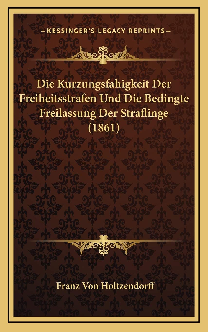 Die Kurzungsfahigkeit Der Freiheitsstrafen Und Die Bedingte Freilassung Der Straflinge (1861) Contemporary literature
