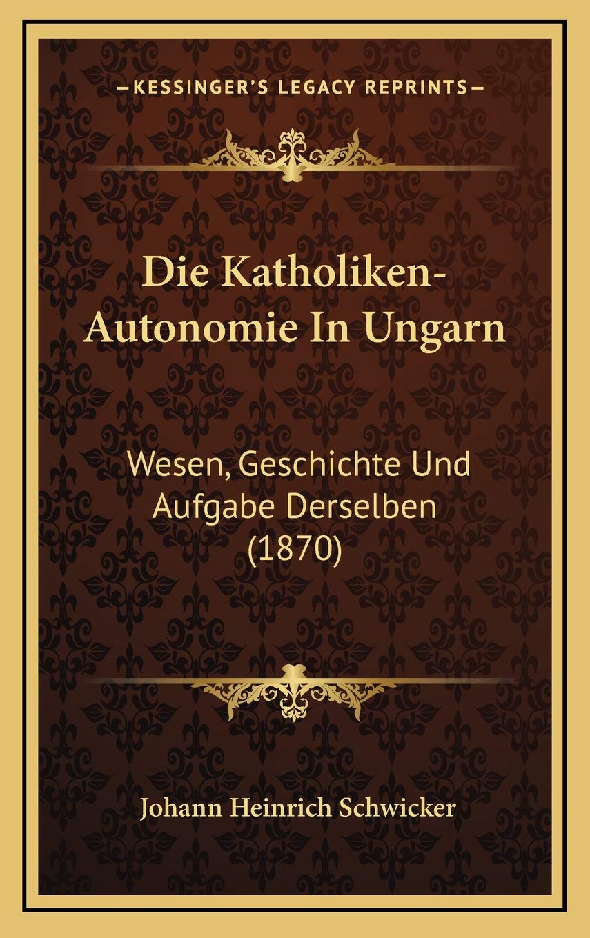 Die Katholiken-Autonomie In Ungarn: Wesen, Geschichte Und Aufgabe Derselben (1870) Contemporary literature