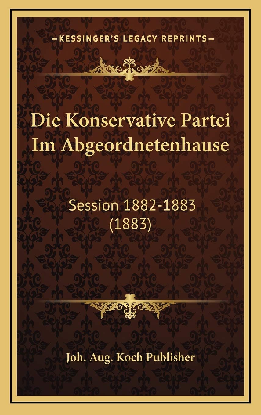 Die Konservative Partei Im Abgeordnetenhause: Session 1882-1883 (1883) Contemporary literature
