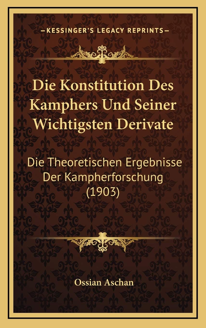 Die Konstitution Des Kamphers Und Seiner Wichtigsten Derivate: Die Theoretischen Ergebnisse Der Kampherforschung (1903) Contemporary literature
