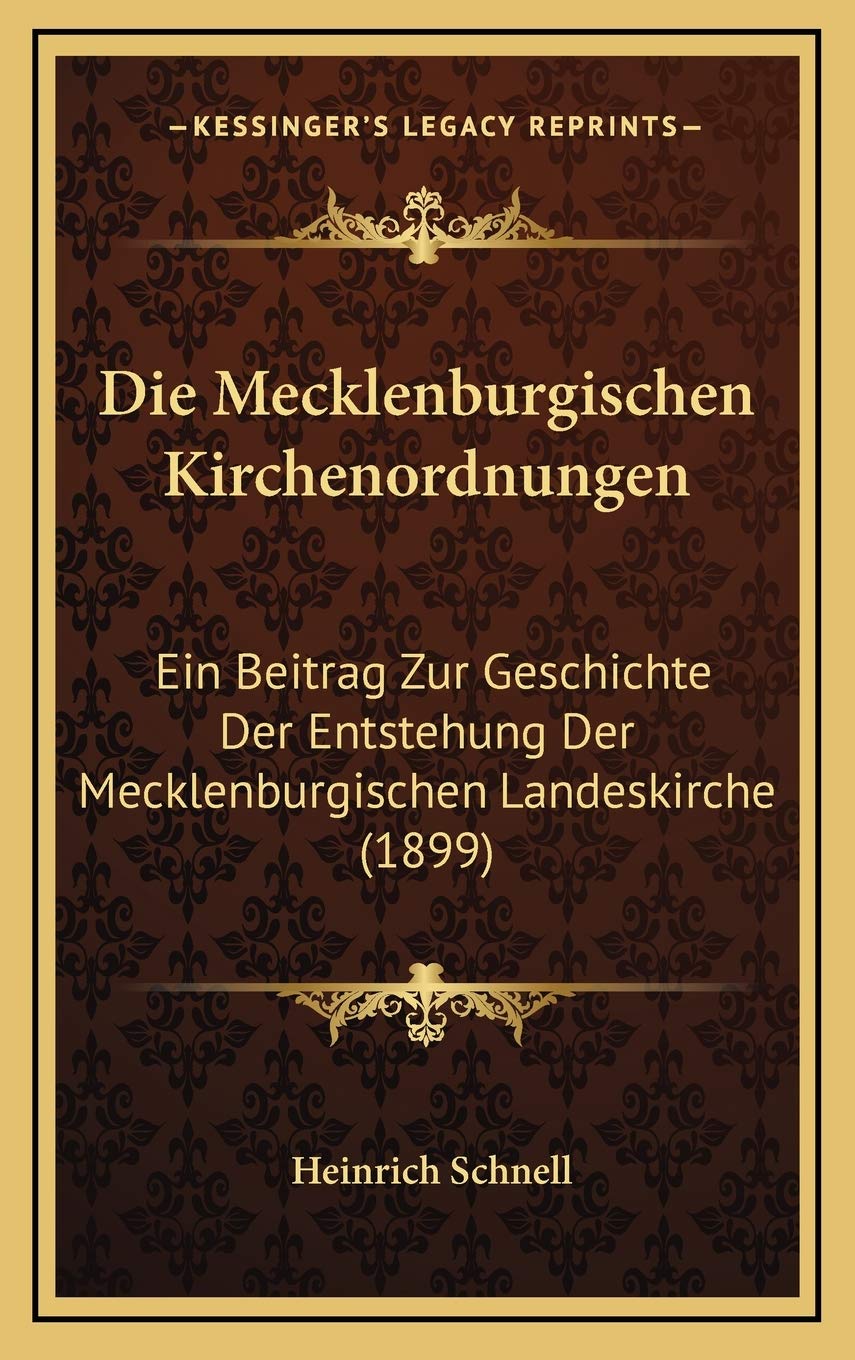 Die Mecklenburgischen Kirchenordnungen: Ein Beitrag Zur Geschichte Der Entstehung Der Mecklenburgischen Landeskirche (1899) Contemporary literature