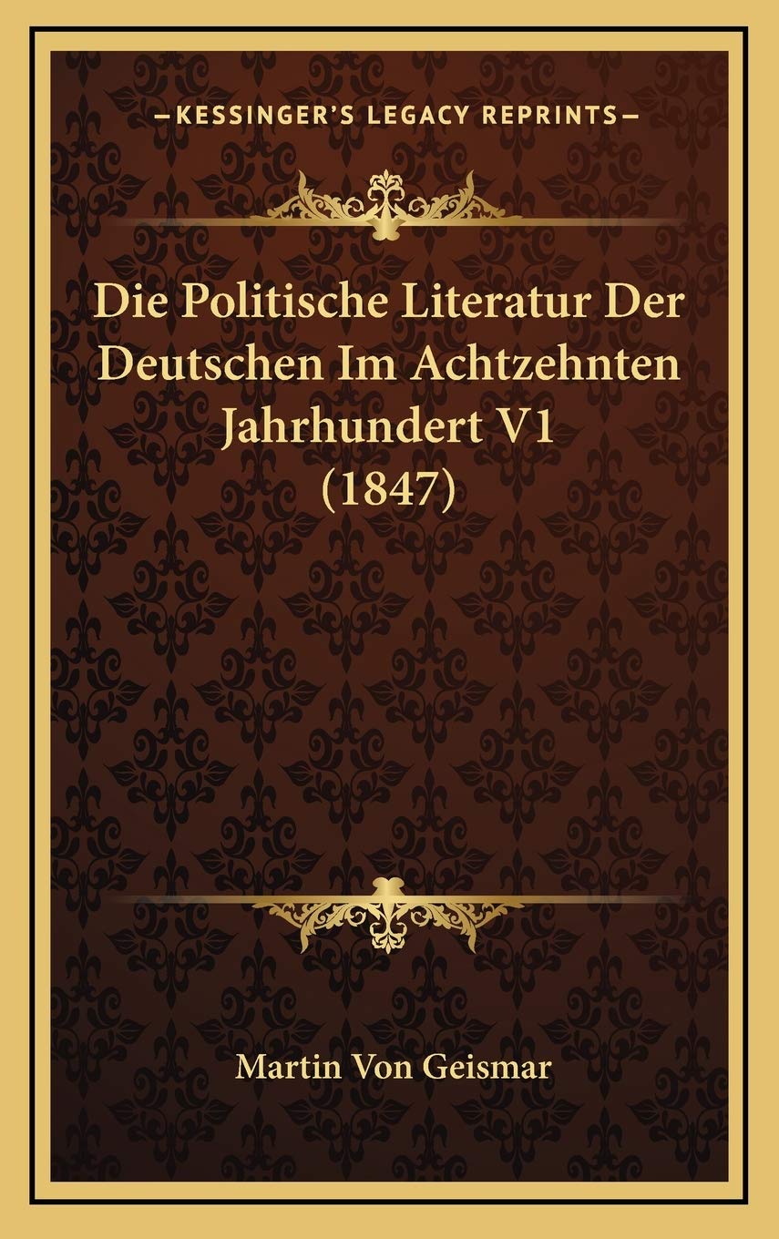 Die Politische Literatur Der Deutschen Im Achtzehnten Jahrhundert V1 (1847) Contemporary literature Books