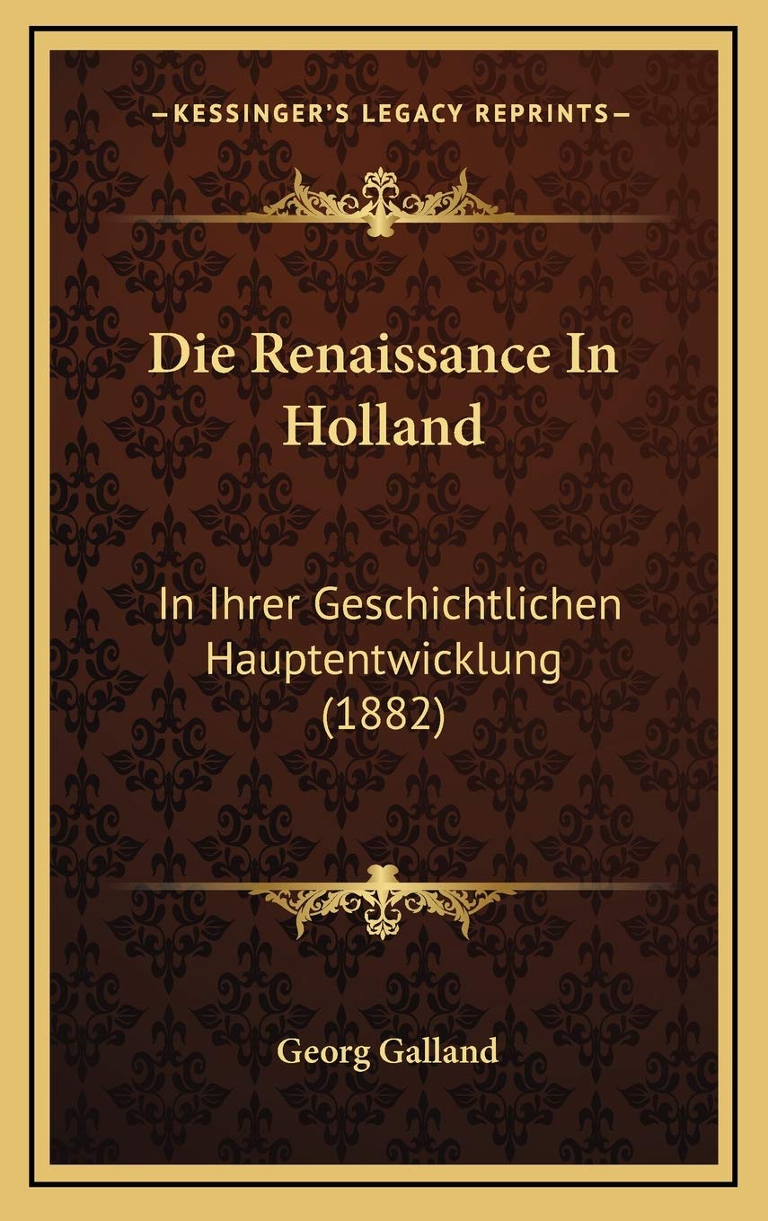 Die Renaissance In Holland: In Ihrer Geschichtlichen Hauptentwicklung (1882) Contemporary literature