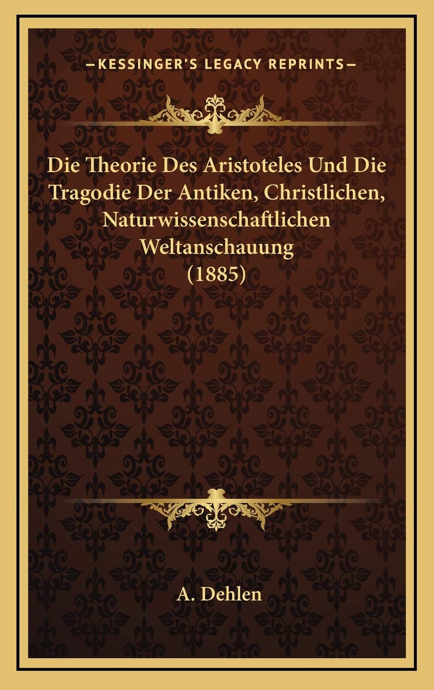 Die Theorie Des Aristoteles Und Die Tragodie Der Antiken, Christlichen, Naturwissenschaftlichen Weltanschauung (1885) Contemporary literature Books