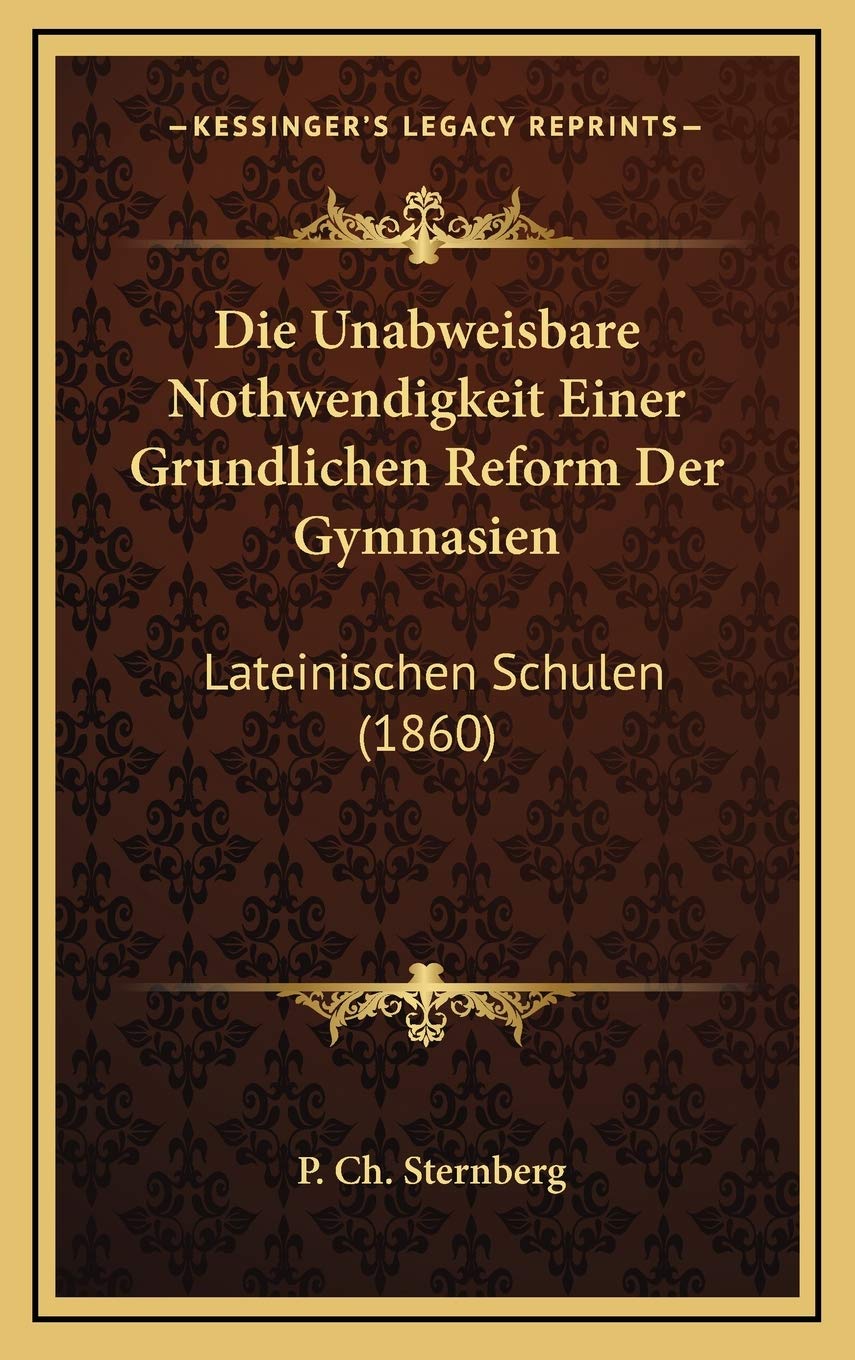 Die Unabweisbare Nothwendigkeit Einer Grundlichen Reform Der Gymnasien: Lateinischen Schulen (1860) Contemporary literature