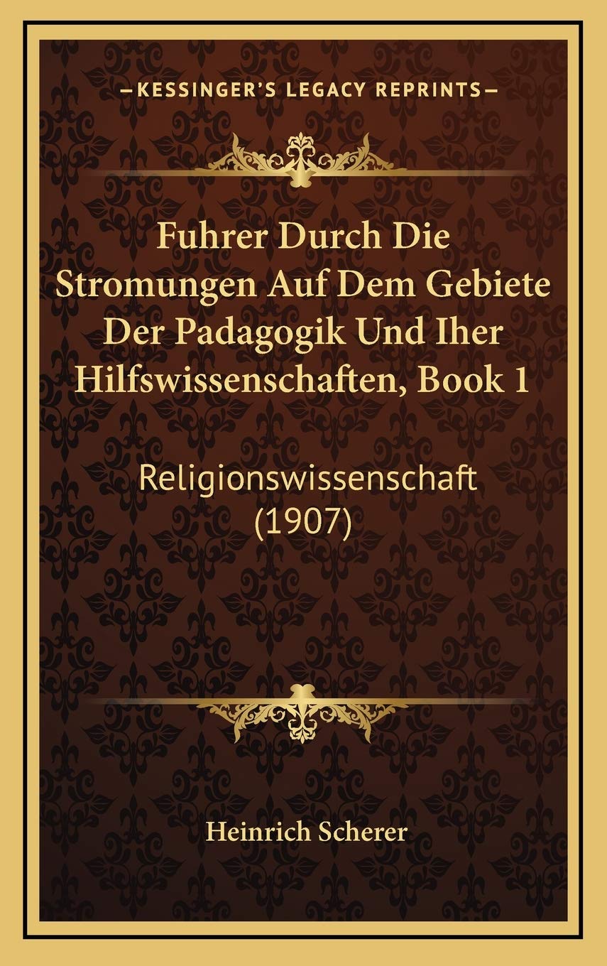 Fuhrer Durch Die Stromungen Auf Dem Gebiete Der Padagogik Und Iher Hilfswissenschaften, Book 1: Religionswissenschaft (1907) Contemporary literature Books