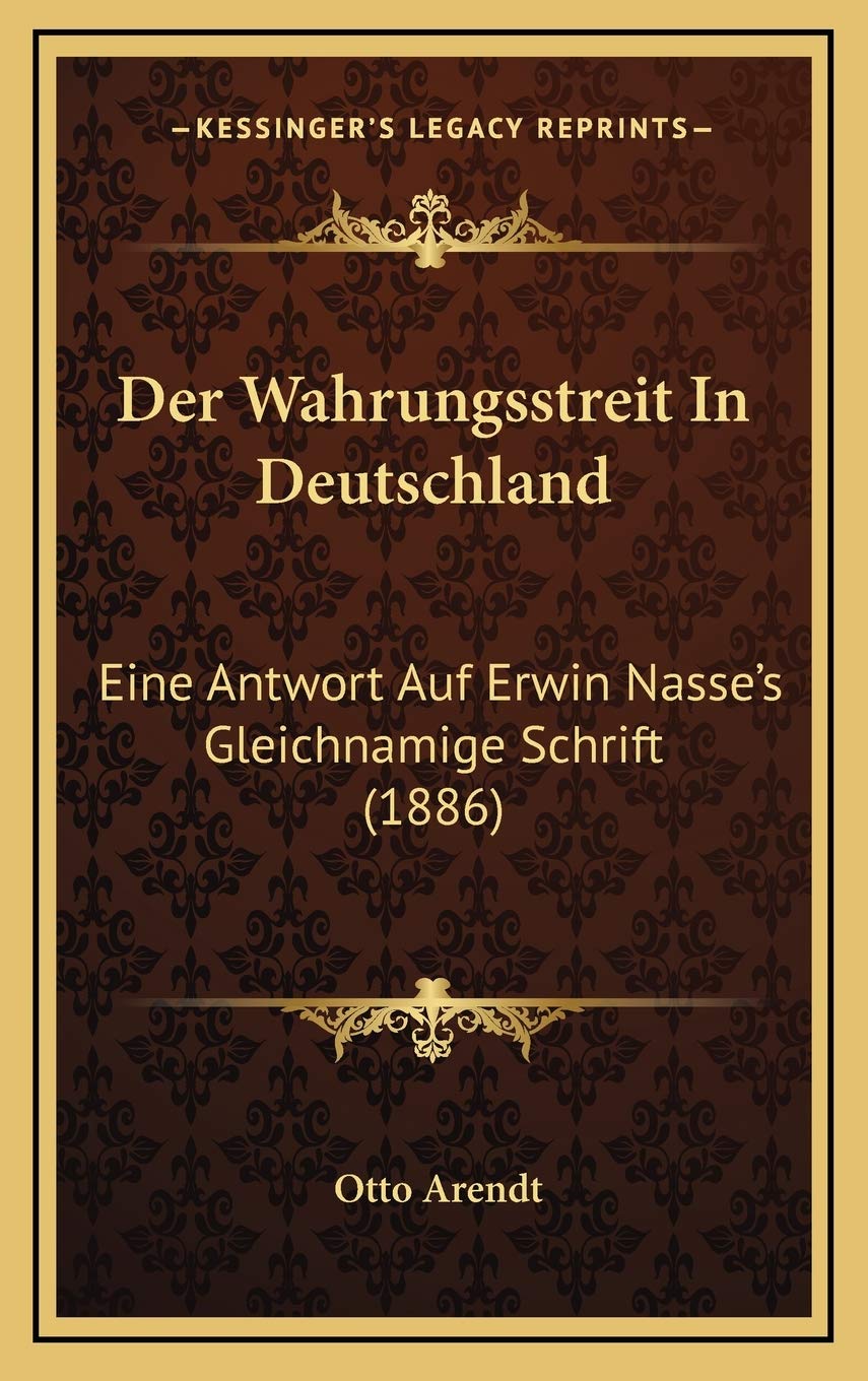 Der Wahrungsstreit In Deutschland: Eine Antwort Auf Erwin Nasse's Gleichnamige Schrift (1886) Contemporary literature Books