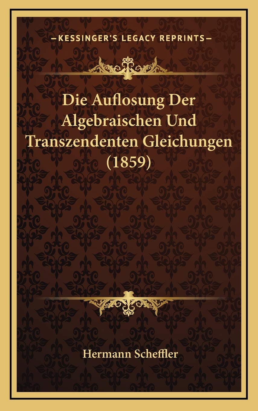 Die Auflosung Der Algebraischen Und Transzendenten Gleichungen (1859) Contemporary literature