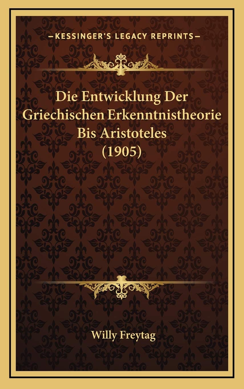 Die Entwicklung Der Griechischen Erkenntnistheorie Bis Aristoteles (1905) Contemporary literature