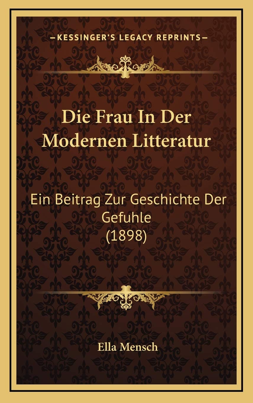 Die Frau In Der Modernen Litteratur: Ein Beitrag Zur Geschichte Der Gefuhle (1898) Contemporary literature