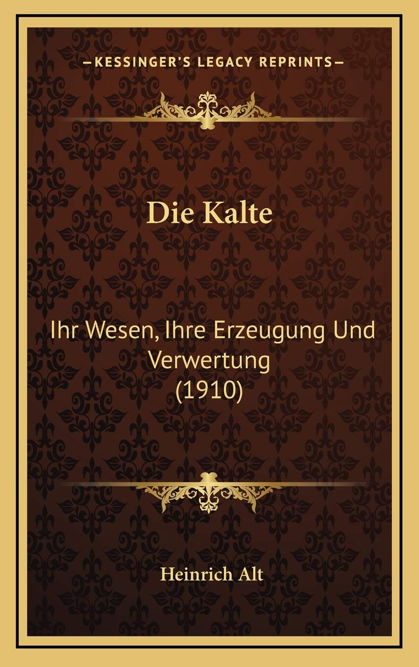 Die Kalte: Ihr Wesen, Ihre Erzeugung Und Verwertung (1910) Contemporary literature