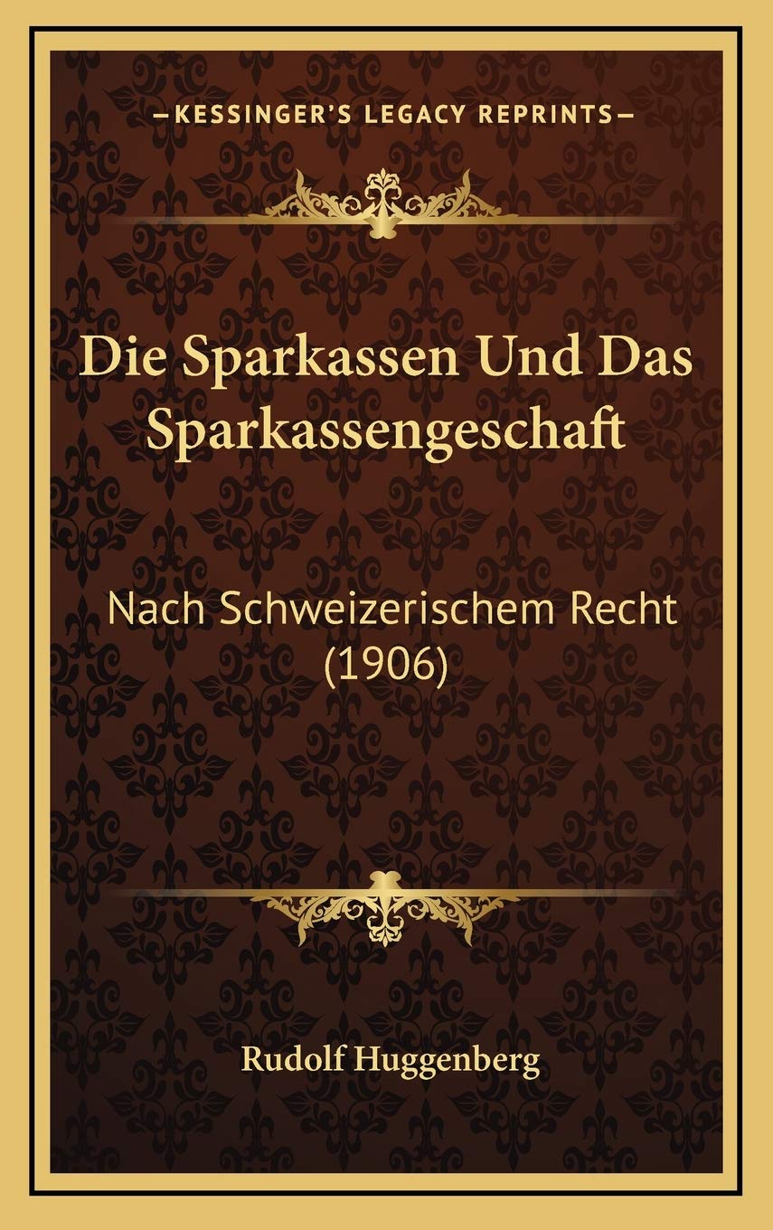 Die Sparkassen Und Das Sparkassengeschaft: Nach Schweizerischem Recht (1906) Contemporary literature