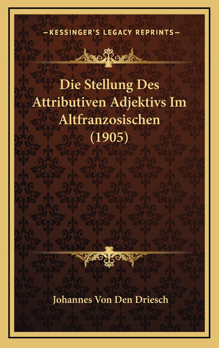 Die Stellung Des Attributiven Adjektivs Im Altfranzosischen (1905) Contemporary literature