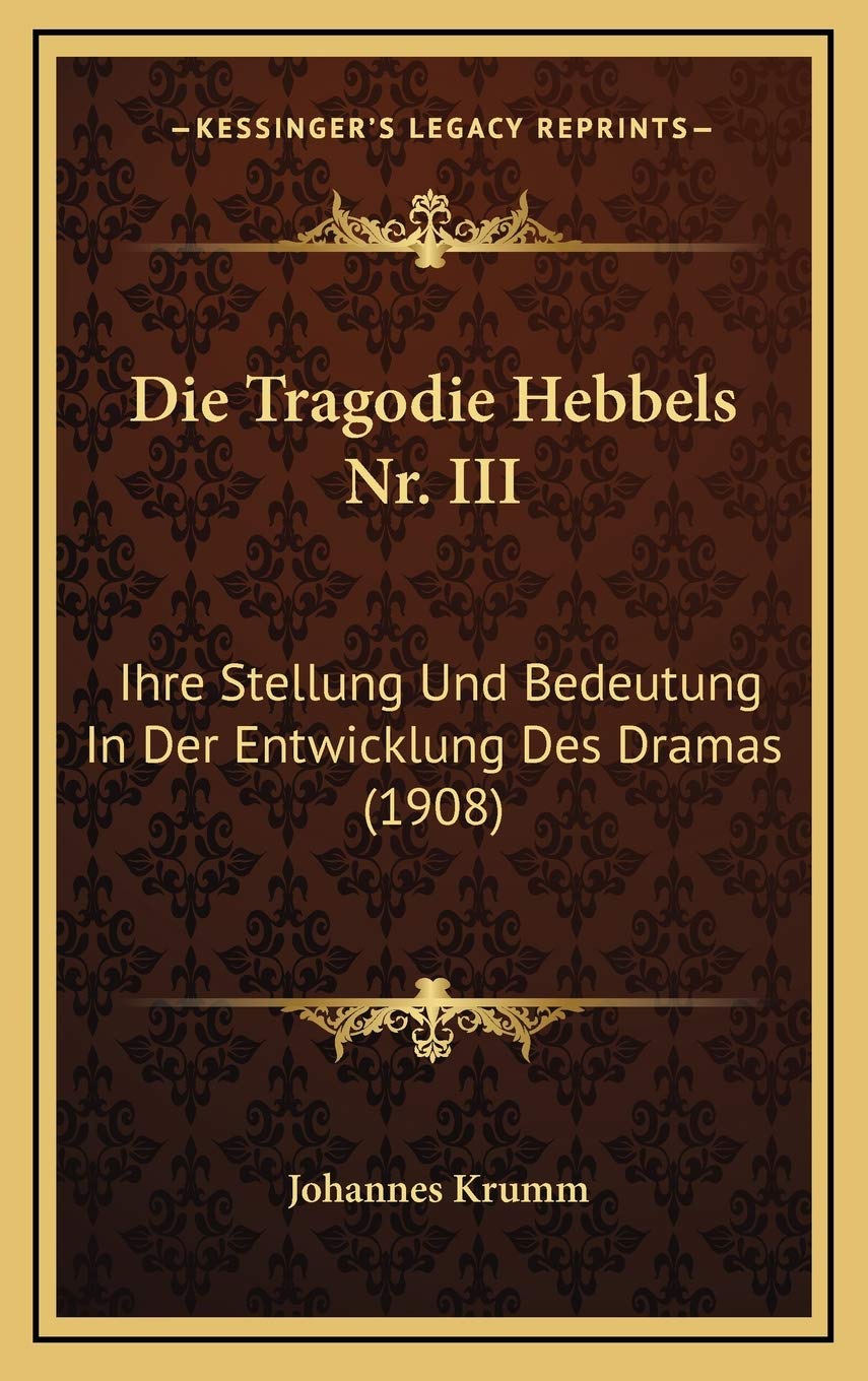 Die Tragodie Hebbels Nr. III: Ihre Stellung Und Bedeutung In Der Entwicklung Des Dramas (1908) Contemporary literature