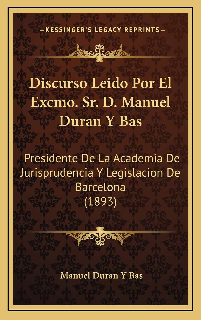 Discurso Leido Por El Excmo. Sr. D. Manuel Duran Y Bas: Presidente De La Academia De Jurisprudencia Y Legislacion De Barcelona (1893) Contemporary literature