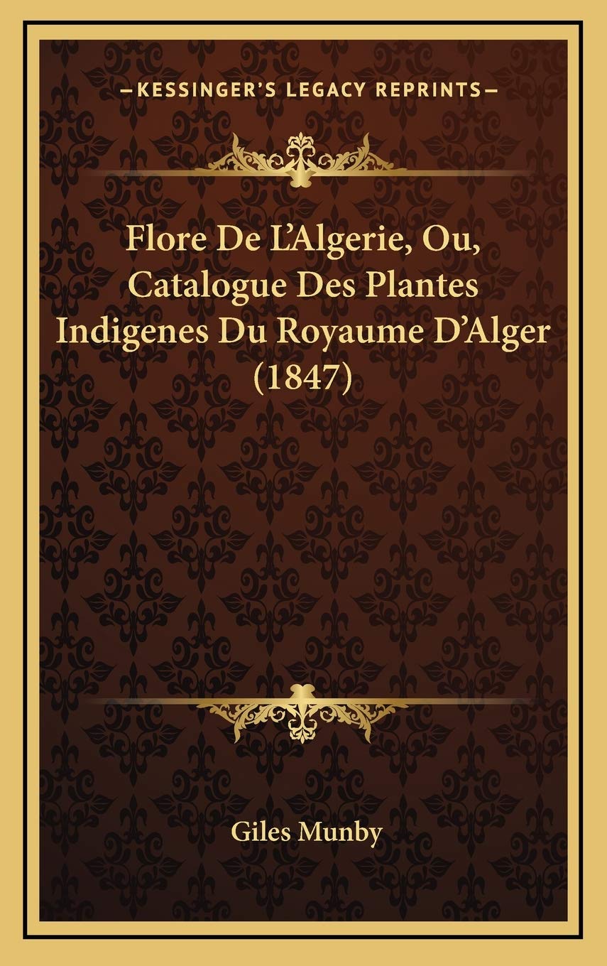 Flore De L'Algerie, Ou, Catalogue Des Plantes Indigenes Du Royaume D'Alger (1847) International