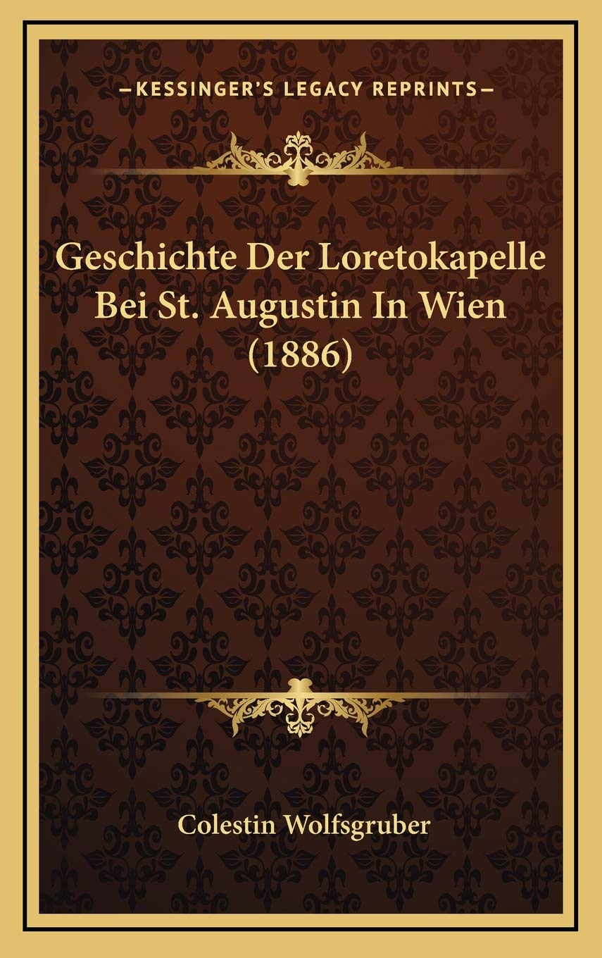 Geschichte Der Loretokapelle Bei St. Augustin In Wien (1886) Contemporary literature