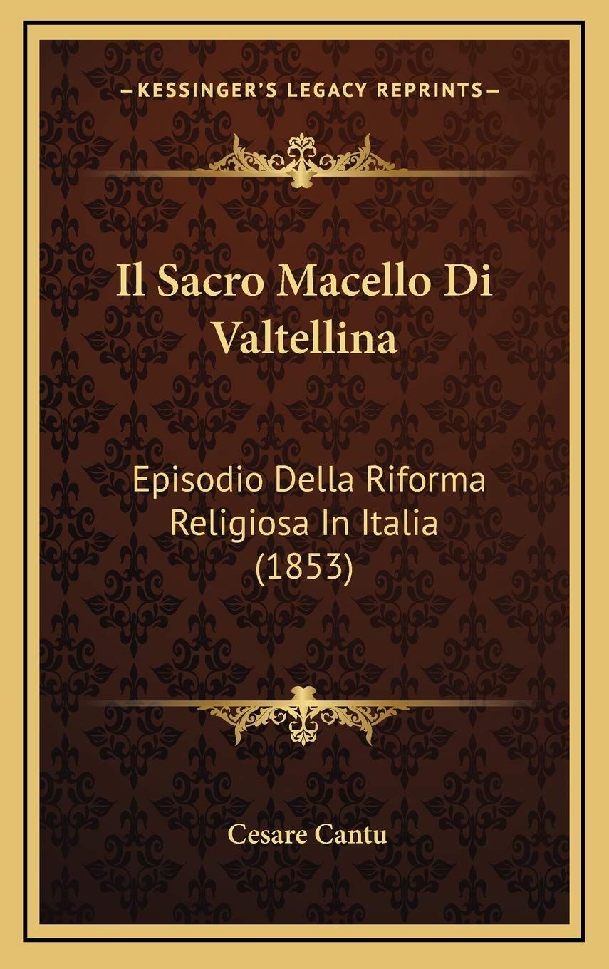 Il Sacro Macello Di Valtellina: Episodio Della Riforma Religiosa In Italia (1853) Contemporary literature